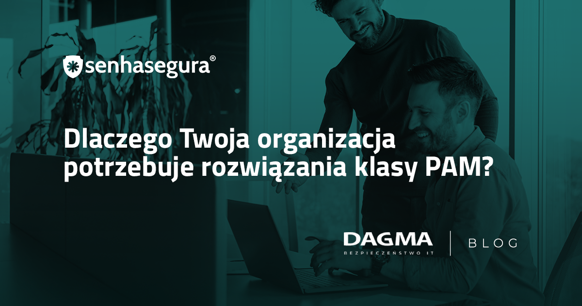 Dlaczego Twoja organizacja potrzebuje rozwiązania klasy PAM Blog